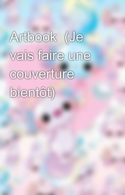 Artbook  (Je vais faire une couverture bientôt)