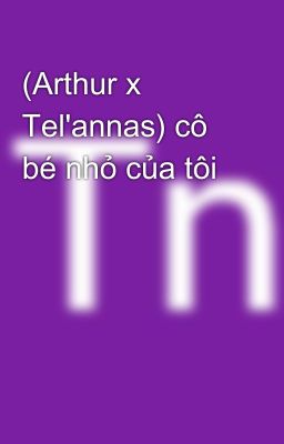 (Arthur x Tel'annas) cô bé nhỏ của tôi