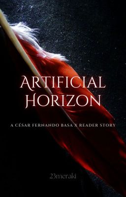 Artificial Horizon - A César Fernando Basa x Reader story