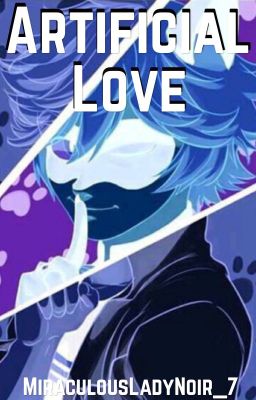 Artificial Love {MariChat + Adrinette FanFic}