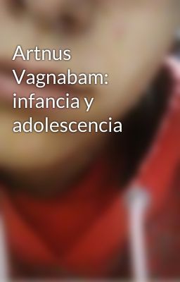 Artnus Vagnabam: infancia y adolescencia