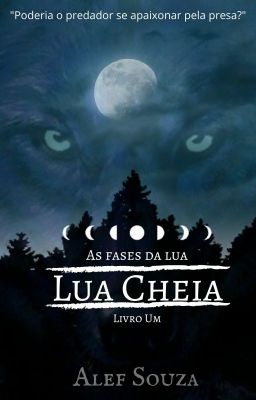 As Fases da Lua - Lua Cheia [Livro 1]