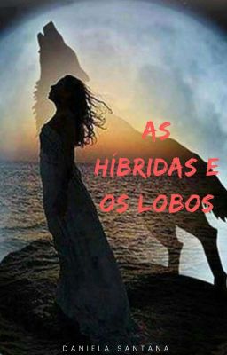 As Híbridas E Os Lobos