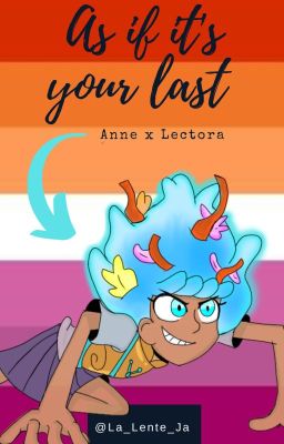 As if it's your last [OS] [Anne Boonchuy x Fem. Reader] [Amphibia]