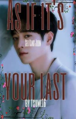 As if it's your last (Seo Kang Joon Story)