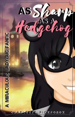 As Sharp as a Hedgehog - Miraculous Hedgila ( Completed ) 