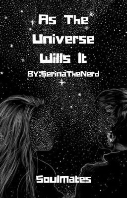 As The Universe Wills It (Soulmate AU)