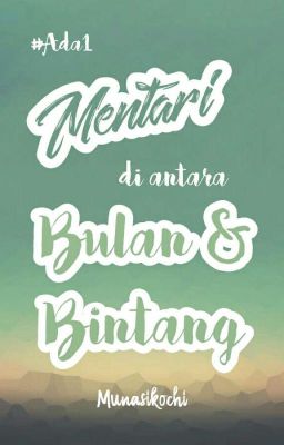 [AS1] Mentari Di antara Bulan dan Bintang - END