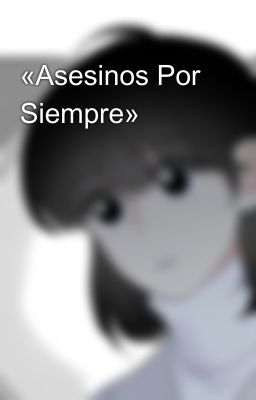 «Asesinos Por Siempre»