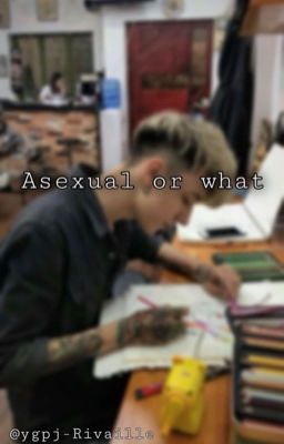 ASEXUAL or WHAT