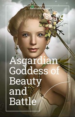 Asgardian Goddess of Beauty and Battle (Book 1) *Currently Under Editing*