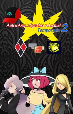 Ash x Aria x Cynthia x Anabel Temporada 2