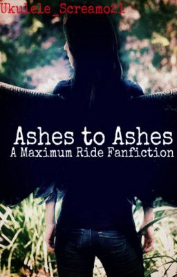 Ashes to Ashes (A Maximum Ride Fanfiction)