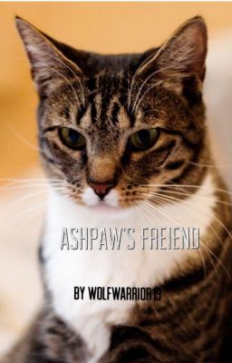 Ashpaw's Friend: Warriors Fanfic. Book 1.