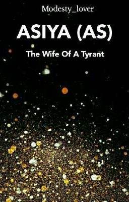 Asiya (AS)- The Wife Of A Tyrant