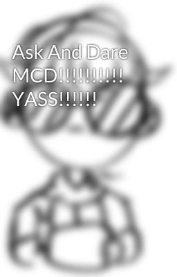 Ask And Dare MCD!!!!!!!!!! YASS!!!!!!