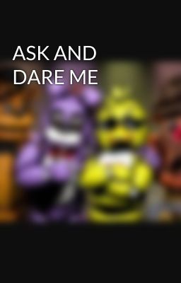 ASK AND DARE ME