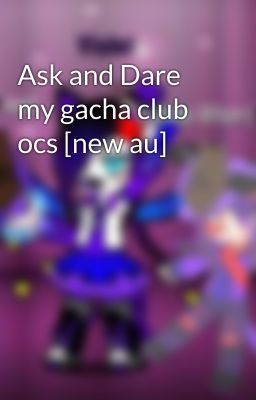 Ask and Dare my gacha club ocs [new au]