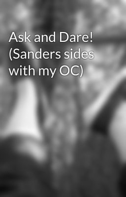 Ask and Dare! (Sanders sides with my OC)