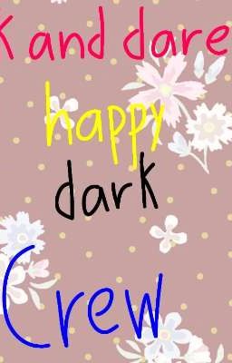 Ask and dare the happydark crew