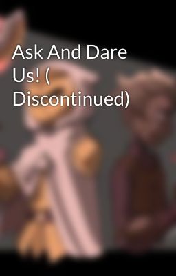 Ask And Dare Us! ( Discontinued)