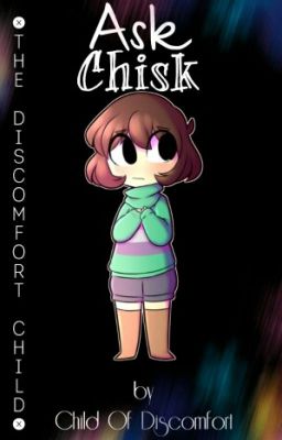 Ask Chisk (The Discomfort Child)