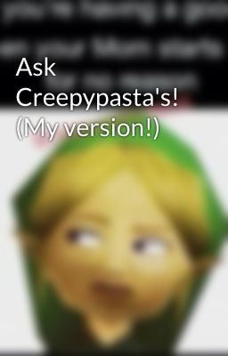 Ask Creepypasta's! (My version!)