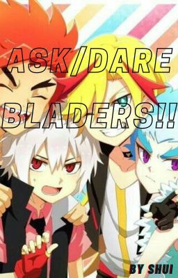 Ask/Dare Bladers!!