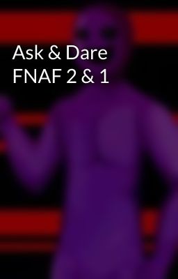 Ask & Dare FNAF 2 & 1