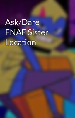 Ask/Dare FNAF Sister Location