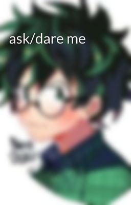 ask/dare me