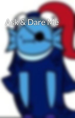 Ask & Dare Me