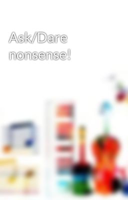 Ask/Dare nonsense!