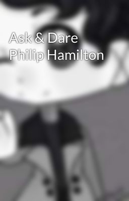 Ask & Dare Philip Hamilton