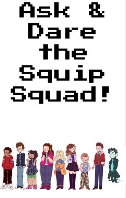 Ask & Dare the Squip Squad