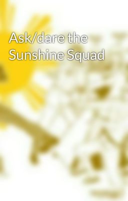 Ask/dare the Sunshine Squad