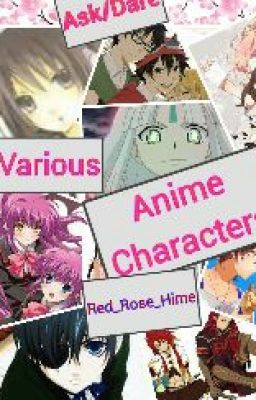 Ask/Dare Various anime Characters (Requests are accepted)