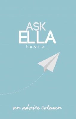 Ask Ella [An Advice Column]