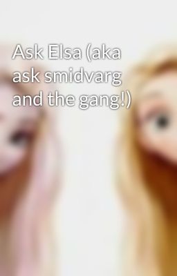 Ask Elsa (aka ask smidvarg and the gang!)