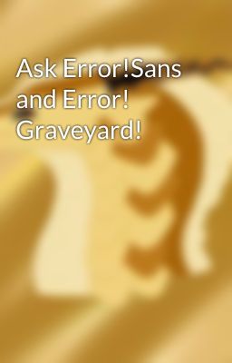 Ask Error!Sans and Error! Graveyard!