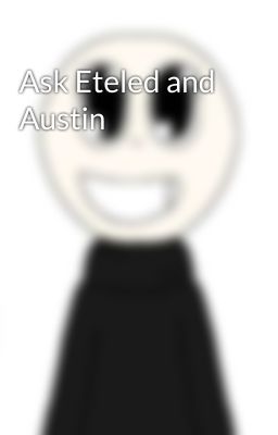 Ask Eteled and Austin