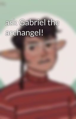 ask Gabriel the archangel!