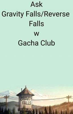 Ask Gravity Falls/Reverse Falls w Gacha Club [Zakończone]