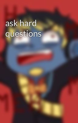 ask hard questions