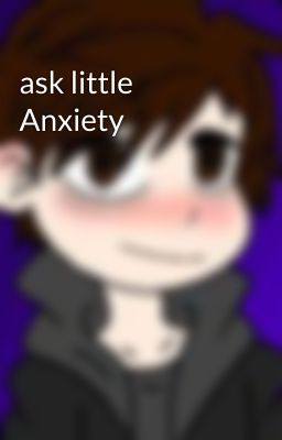 ask little Anxiety 