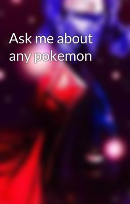 Ask me about any pokemon