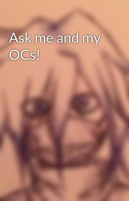 Ask me and my OCs!