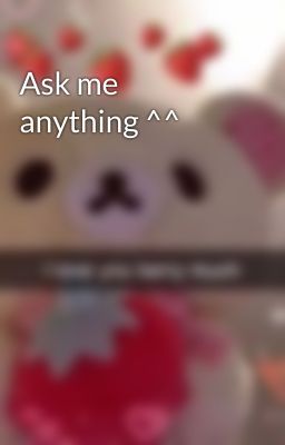 Ask me anything ^^