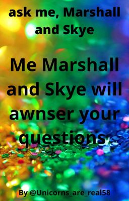 ask me, Marshall and Skye