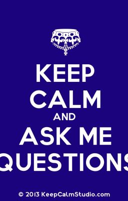 Ask Me questions.